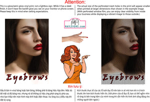 Eyebrows 05 Perforated Mesh One Way Vision See-Through Vinyl Window Salon Sign Mesh One Way Vision